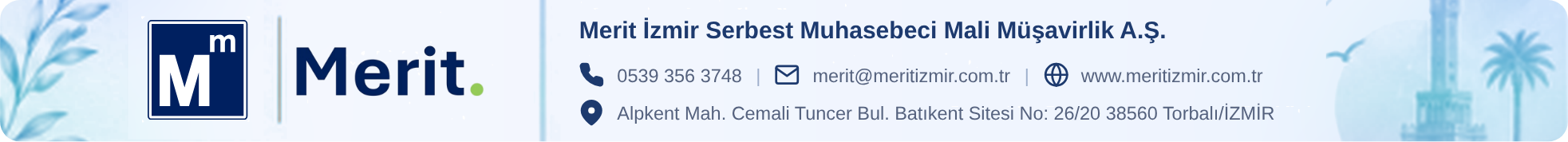 Merit İzmir Serbest Muhasebeci Mali Müşavirlik A.Ş. — Tel: 0539 356 3748 — merit@meritizmir.com.tr — www.meritizmir.com.tr — Alpkent Mah. Cemali Tuncer Bul. Batıkent Sitesi No: 26/20 38560 Torbalı/İZMİR